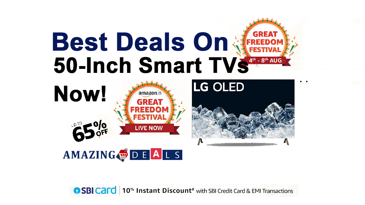 Best Deals on 50-Inch Smart TV Now: Amazon Great Freedom Festival 2023 Sale!
