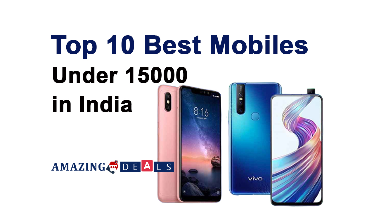 Top 10 Best Mobiles Under 15,000 In India (August 2023)